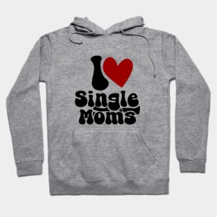 I love single Moms Hoodie